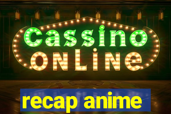 recap anime